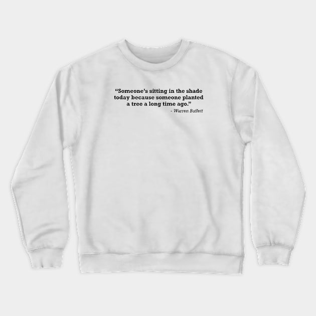 Warren Buffett Sitting In The Shade Quote Crewneck Sweatshirt by zap